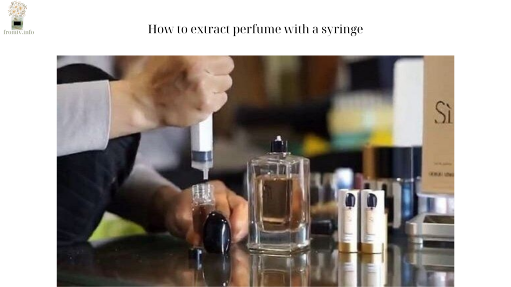 How to extract perfume with a syringe